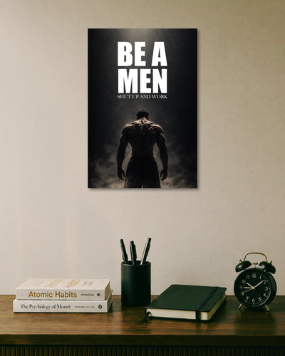 Be A Men Shut Up and Work Poster poster artwork
