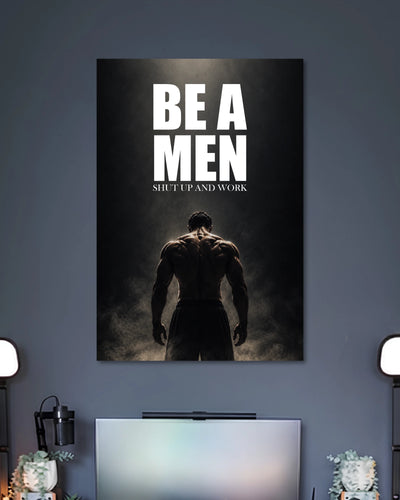 Alternative artwork featuring Be A Men Shut Up and Work Poster