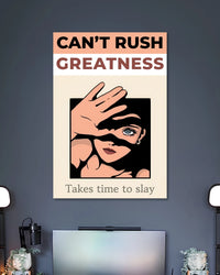 Peach and cream poster reading CAN'T RUSH GREATNESS above a pop-art woman covering part of her face with her hand.