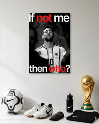 Lionel Messi If Not Me Then Who Football Poster poster artwork