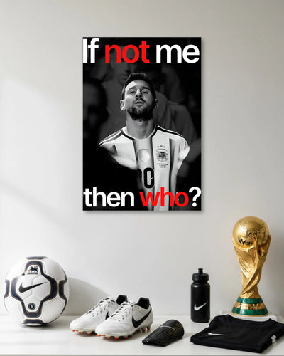 Lionel Messi If Not Me Then Who Football Poster poster artwork