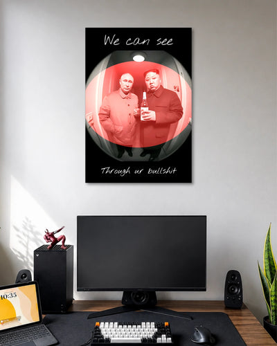 Putin and Kim Jong Un Political Satire Poster poster design: A satirical poster featuring Vladimir Putin and Kim Jong Un in a fisheye style composition with a red tinted overlay. The phrase "We can see through ur bullshit" gives this political pop culture design its provocative and humorous edge.