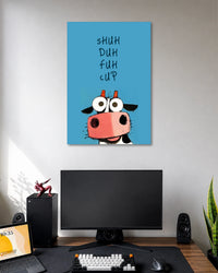 Shuh Duh Fuh Cup Funny Cow Poster poster design: Add a dose of humour to your space with this blue poster featuring a wide eyed cartoon cow and the phrase “Shuh Duh Fuh Cup.” Its simple illustration and bold background make it a fun pick for desks, bedrooms and gaming setups.