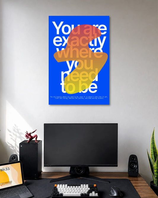 You Are Exactly Where You Need to Be Quote Poster poster artwork