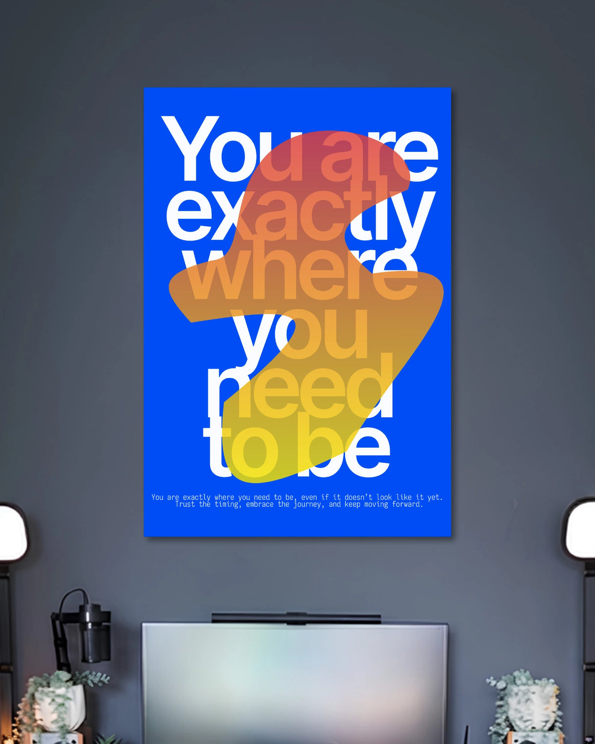 Alternative artwork featuring You Are Exactly Where You Need to Be Quote Poster