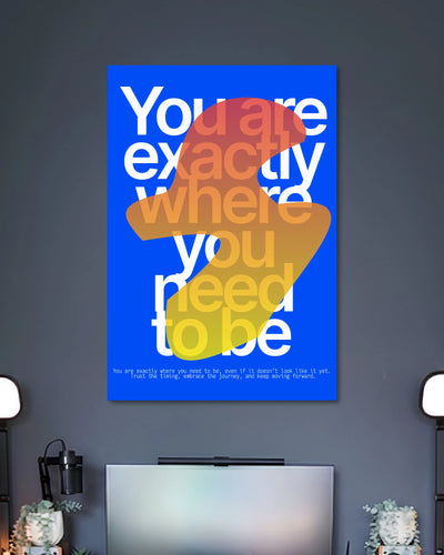 Alternative artwork featuring You Are Exactly Where You Need to Be Quote Poster